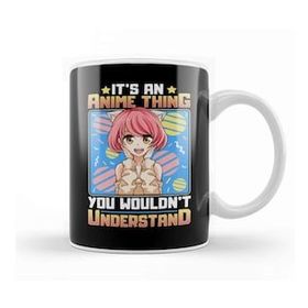 Humuts It S An Anime Thing You Wouldn T Understand Kupa Bardak
