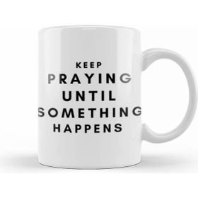 Humuts Keep Prayıng Untıl Somethıng Happens Beyaz Kupa