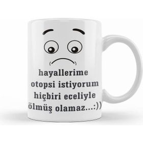 Humuts Komik Söz Hayallerime Otopsi Istiyorum Kupa Bardak