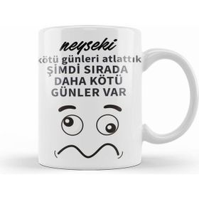 Humuts Komik Söz Şimdi Sırada Daha Kötü Günler Var Kupa Bardak