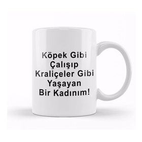 Humuts Köpek Gibi Çalışıp Kraliçeler Gibi Yaşayan Bir Kadınım Kupa Bardak