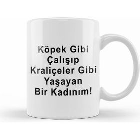 Humuts Köpek Gibi Çalışıp Kraliçeler Gibi Yaşayan Bir Kadınım Kupa Bardak