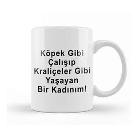 Humuts Köpek Gibi Çalışıp Kraliçeler Gibi Yaşayan Bir Kadınım Kupa Bardak
