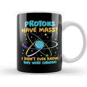 Humuts Protons Have Mass I Didn't Know They Were Catholic Kupa