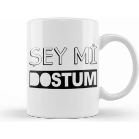 Humuts Şey Mi Dostum Kupa Bardak