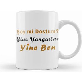Humuts Şey Mi Dostum Yine Yangınlar Yine Ben 01 Kupa Bardak