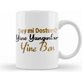 Humuts Şey Mi Dostum Yine Yangınlar Yine Ben Kupa Bardak
