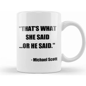 Humuts The Office Michael Scott Quote Thats What She Said Or He Said Kupa Bardak