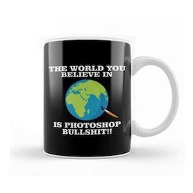 Humuts The World You Believe In Is Photoshop Bullshit Flat Earth Kupa Bardak