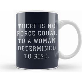 Humuts There Is No Force Equal To A Woman Determined To Rise Kupa Bardak