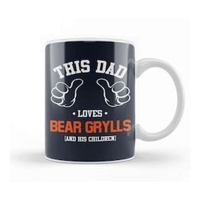 Humuts This Dad Loves Bear Grylls And His Children Kupa Bardak