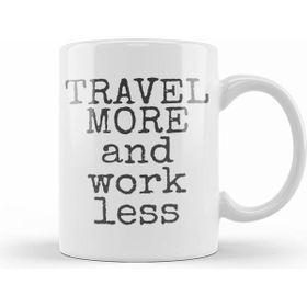 Humuts Travel More And Work Less Life Is Short Kupa Bardak