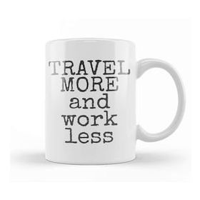 Humuts Travel More And Work Less Life Is Short Kupa Bardak