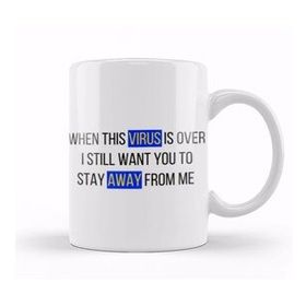 Humuts When This Virus Is Over I Still Want You To Stay Away From Me Sarcastic Funny Kupa