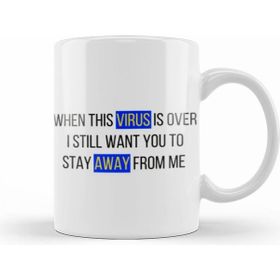 Humuts When This Virus Is Over I Still Want You To Stay Away From Me Sarcastic Funny Kupa