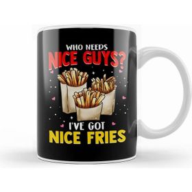 Humuts Who Needs Nice Guys Ive Got Nice Fries Food Pun Kupa