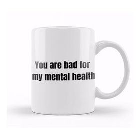 Humuts You Are Bad For My Mental Health Kupa