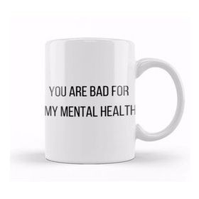Humuts You Are Bad For My Mental Health Kupa