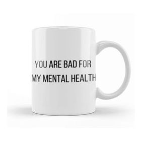 Humuts You Are Bad For My Mental Health Kupa