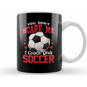 Humuts You Dont Scare Me I Coach Girls Soccer Coaching Kupa