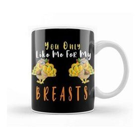 Humuts You Only Like Me For My Breasts Funny Kupa