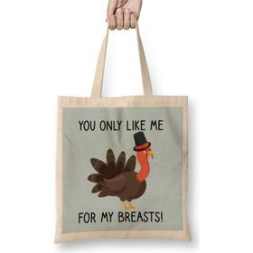 Humuts You Only Like Me For My Breasts Funny Thanksgiving 01 Bez Kadın Günlük Çanta