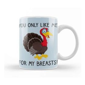 Humuts You Only Like Me For My Breasts Funny Thanksgiving Kupa