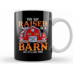 Humuts You Say Raised In A Barn Like A Bad Thing Kupa Bardak