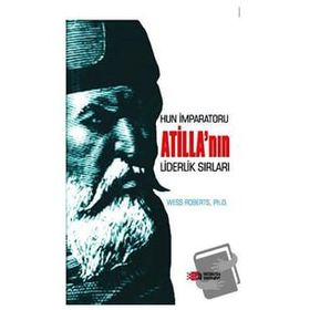 Hun İmparatoru Atillanın Liderlik Sırları - Wess Roberts