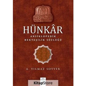 Hünkar: Ansiklopedik Bektaşilik Sözlüğü - A. Yılmaz Soyyer
