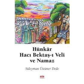 Hünkar Hacı Bektaş-ı Veli ve Namaz Süleyman Üstüner Dede
