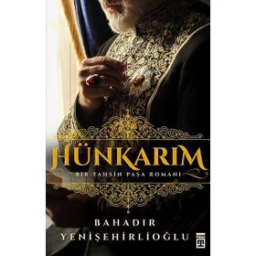 Hünkarım Bir Tahsin Paşa Romanı - Bahadır Yenişehirlioğlu