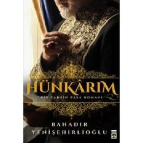 Hünkarım Bir Tahsin Paşa Romanı - Bahadır Yenişehirlioğlu