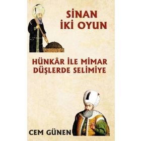 Hünkâr ile Mimar – Düşlerde Selimiye / Sinan 2 Oyun - Cem Günen