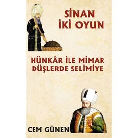 Hünkâr ile Mimar – Düşlerde Selimiye / Sinan 2 Oyun - Cem Günen
