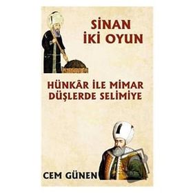 Hünkâr ile Mimar – Düşlerde Selimiye / Sinan 2 Oyun - Cem Günen