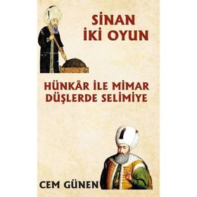 Hünkâr ile Mimar – Düşlerde Selimiye / Sinan 2 Oyun - Cem Günen
