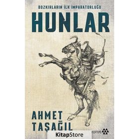 Hunlar - Bozkırların İlk İmparatorluğu - Ahmet Taşağıl