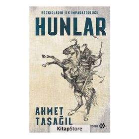 Hunlar - Bozkırların İlk İmparatorluğu - Ahmet Taşağıl