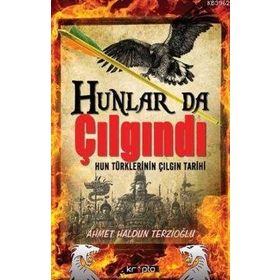 HUNLAR DA ÇILGINDI HUN TÜRKLERİNİN ÇILGIN TARIHI - AHMET HALDUN TERZİOĞLU