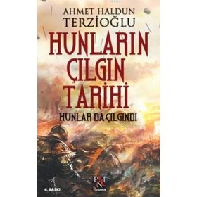 HUNLAR DA ÇILGINDI HUN TÜRKLERİNİN ÇILGIN TARIHI - AHMET HALDUN TERZİOĞLU