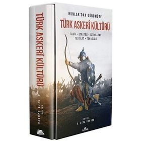 Hunlar'dan Günümüze Türk Askeri Kültürü Tarih - Strateji - İstihbarat - Teşkilat - Teknoloji