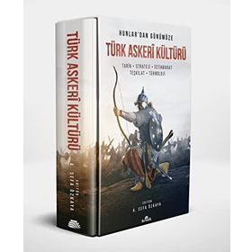 Hunlar'dan Günümüze Türk Askeri Kültürü Tarih - Strateji - İstihbarat - Teşkilat - Teknoloji