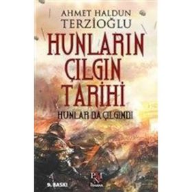 Hunların Çılgın Tarihi Hunlar da Çılgındı - Ahmet Haldun Terzioğlu
