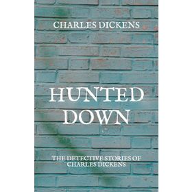 Hunted Down: The Detective Stories of Charles Dickens