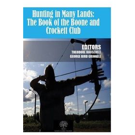 Hunting In Many LAnds: The Book Of The Boone And Crockett Club-Platanus Publishing