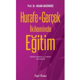 HURAFE VE GERÇEK İKLIMINDE EĞITIM KURUMSAL VE TARIHSEL ÇÖZÜMLEMELER - HASAN AKGÜNDÜZ