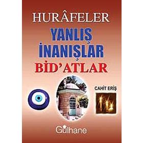 HURAFELER YANLIŞ İNANIŞLAR BID'ATLAR - CAHIT ERİŞ