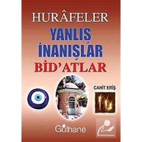 HURAFELER YANLIŞ İNANIŞLAR BID'ATLAR - CAHIT ERİŞ