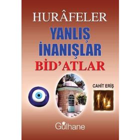 HURAFELER YANLIŞ İNANIŞLAR BID'ATLAR - CAHIT ERİŞ